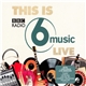 Various - This Is BBC Radio 6 Music Live